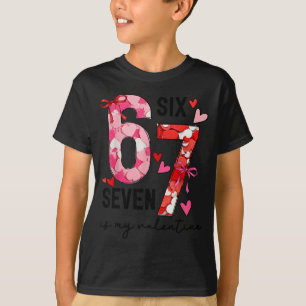67 Is My Valentine Funny Six Seven Meme Valentine T-Shirt
