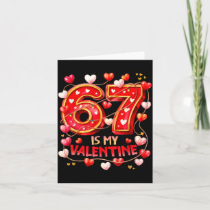 67 Is My Valentine Hearts Six Seven Meme Funny Say Card