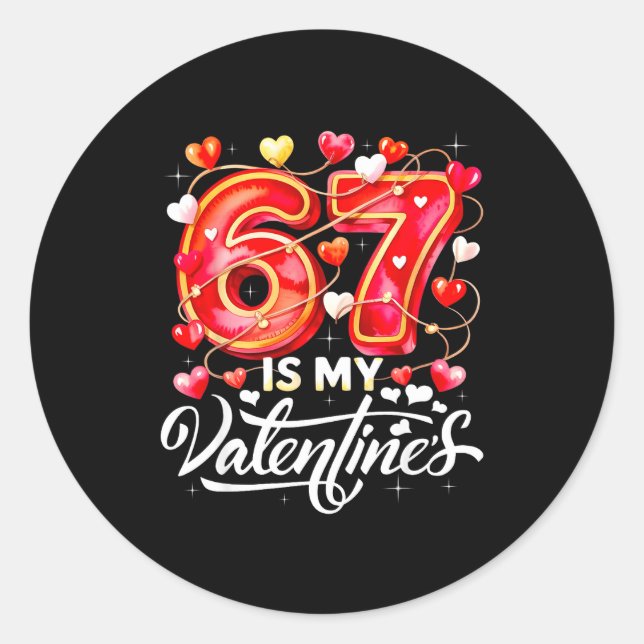 67 Is My Valentine Hearts Six Seven Meme Funny Say Classic Round Sticker (Front)