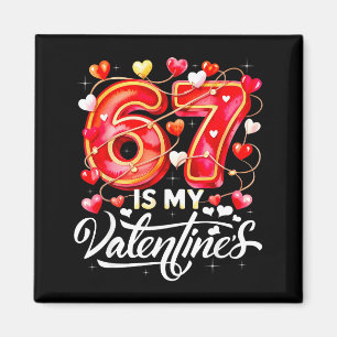 67 Is My Valentine Hearts Six Seven Meme Funny Say Magnet