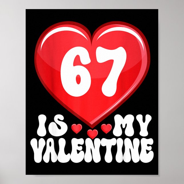 67 Is My Valentine Six Seven Valentines 67 Gen Alp Poster (Front)
