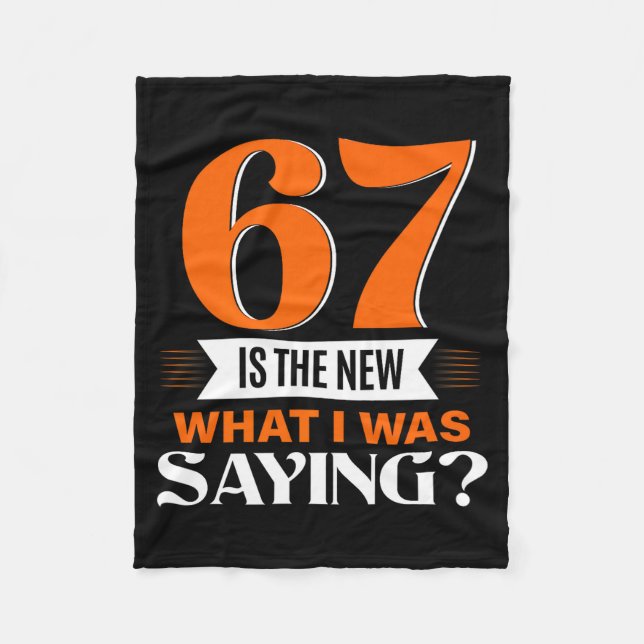 67 Is The New What I Was Saying Funny 67th Birthda Fleece Blanket (Front)