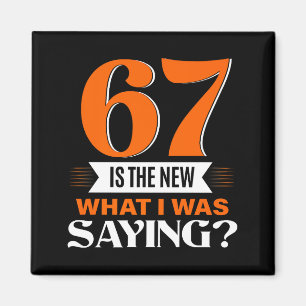 67 Is The New What I Was Saying Funny 67th Birthda Magnet