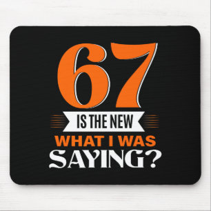 67 Is The New What I Was Saying Funny 67th Birthda Mouse Pad