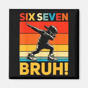 67 Meme 6 7 Numbers Dabbing Six Seven Bruh Funny B Magnet