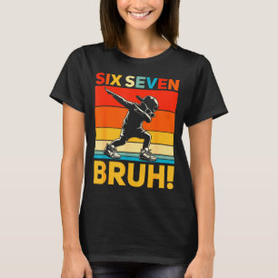67 Meme 6 7 Numbers Dabbing Six Seven Bruh Funny B T-Shirt