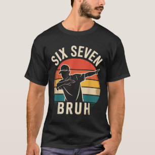 67 Meme 6 7 Numbers Dabbing Six Seven Bruh Funny B T-Shirt