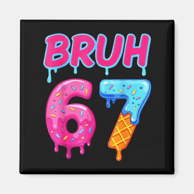 67 Meme 6 7 Numbers Ice Cream Six Seven Bruh Funny Magnet (Front)