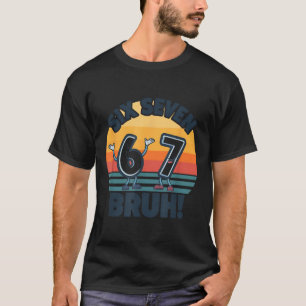 67 Meme 6 And 7 Numbers Shirt Six Seven Bruh Funny