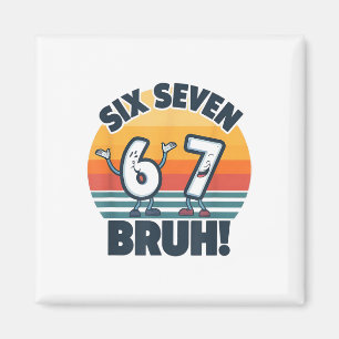 67 Meme 6 And 7 Numbers Shirt Six Seven Bruh Funny Magnet