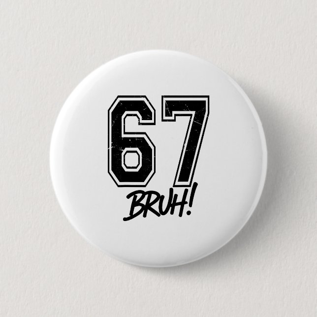 67 Meme Bruh Funny Six Seven Gen Alpha 6 7 Slang  Button (Front)