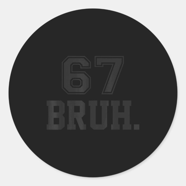67 Meme Bruh Funny Six Seven Gen Alpha Slang 6 7  Classic Round Sticker (Front)