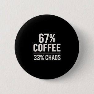 67 Meme Funny 67% Coffee 33% Chaos Humor Design Button