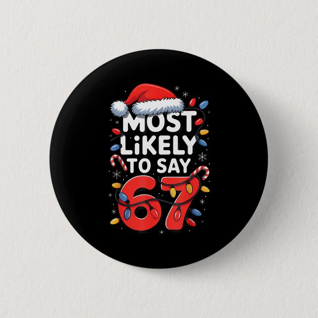 67 Meme Funny Christmas Meme Design Most Likely To Button (Front)