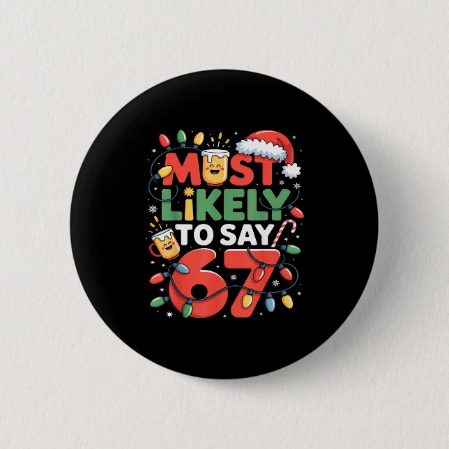 67 Meme Funny Christmas Meme Design Most Likely To Button (Front)