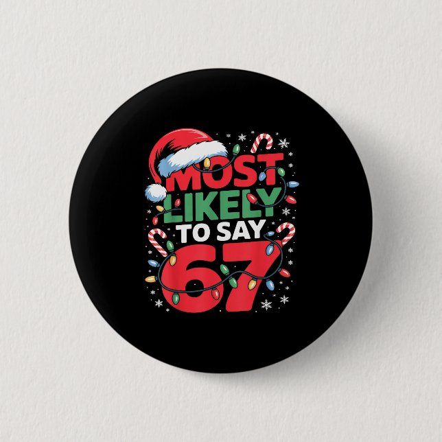 67 Meme Funny Christmas Meme Design Most Likely To Button (Front)