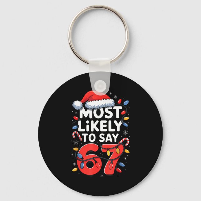 67 Meme Funny Christmas Meme Design Most Likely To Keychain (Front)