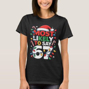 67 Meme Funny Christmas Meme Design Most Likely To T-Shirt