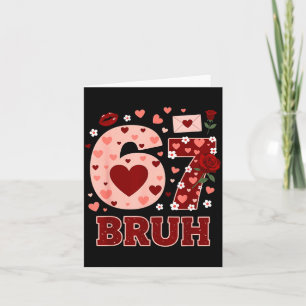 67 Six Seven Bruh Funny Valentine 6 7 Meme Boys Gi Card