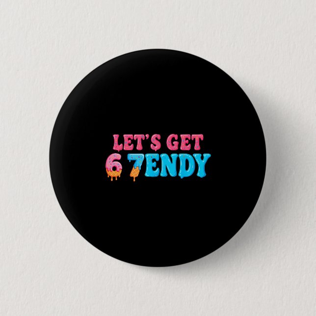 67 Six Seven Sendy 6 7endy Let's Get Sendy 67 Meme Button (Front)
