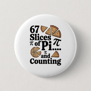 67 Slices Of Pi... And Counting For Pizza Pie Six Button