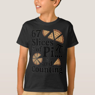 67 Slices Of Pi... And Counting For Pizza Pie Six T-Shirt