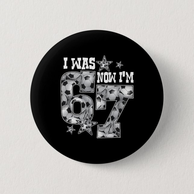 67 Soccer Six Seven Meme 7 Year Old Birthday Was 6 Button (Front)