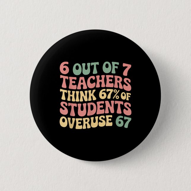 67 Teacher 6 7 Overuse Six Seven Meme Funny  Button (Front)