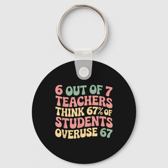 67 Teacher 6 7 Overuse Six Seven Meme Funny  Keychain (Front)