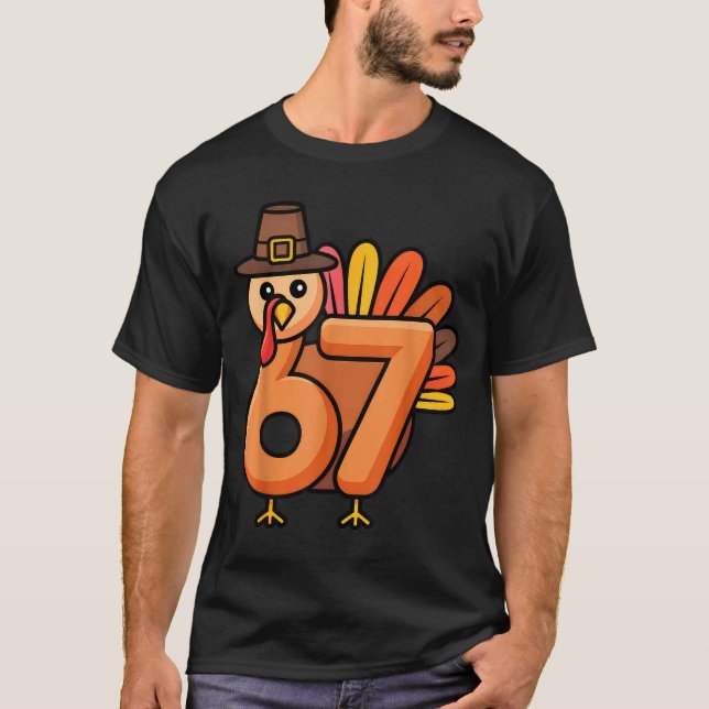 67 Thanksgiving 6 7 Turkey Six Seven  T-Shirt (Front)