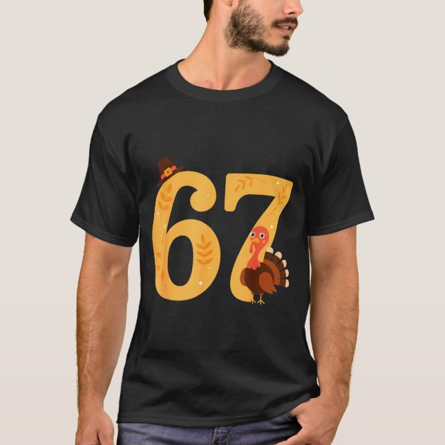 67 Thanksgiving Turkey 67 Meme Thanksgiving  T-Shirt (Front)