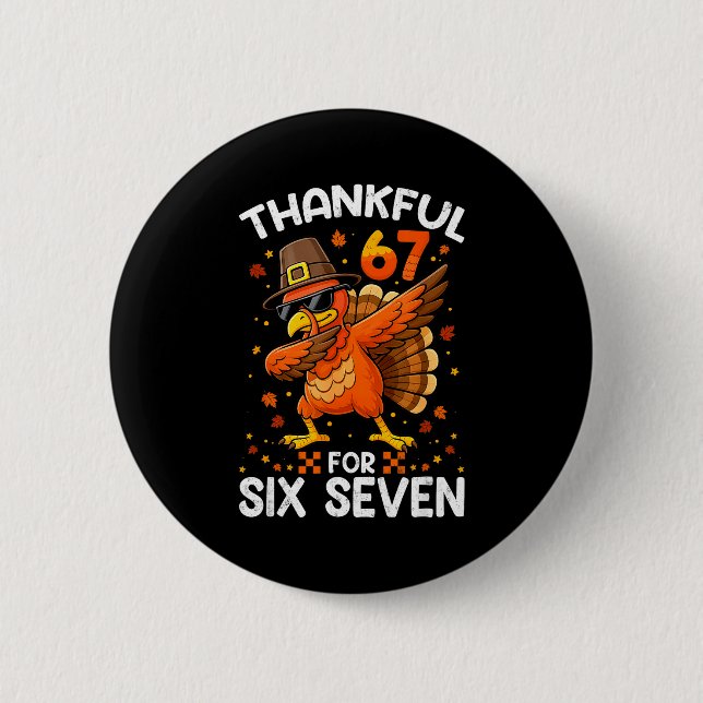 67 Thanksgiving Turkey Thankful For Six Seven 6 7  Button (Front)