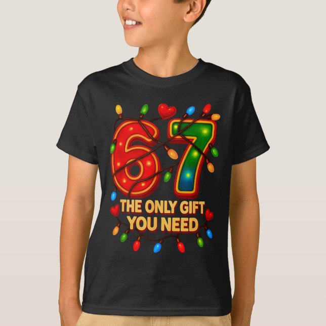 67 The Only Gift You Need, Funny 67 Meme Christmas T-Shirt (Front)