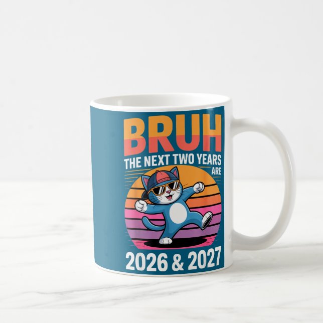 67bruh The Next Two Years Are 2026 &amp; 2027 Funn Coffee Mug (Right)
