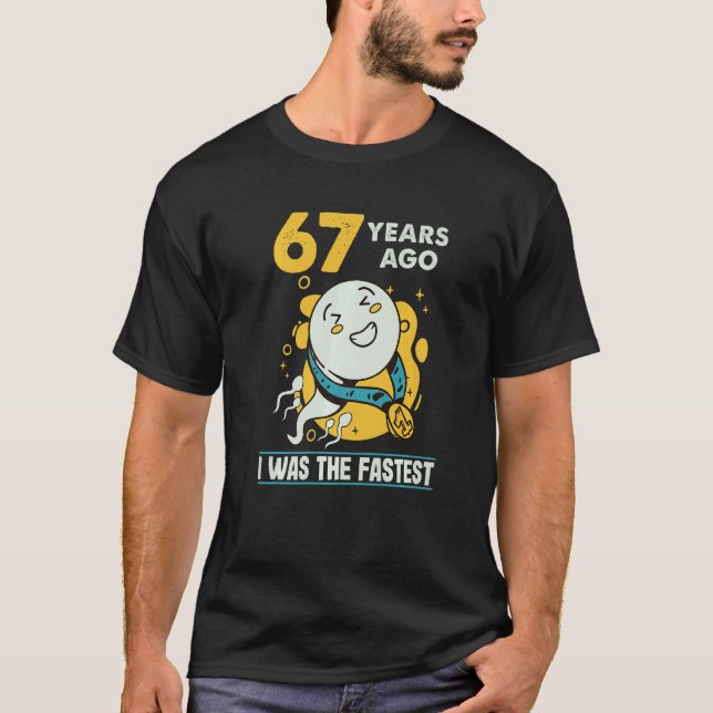 67th Birthday Men Humor 67 Years Ago I Was The Fas T-Shirt (Front)
