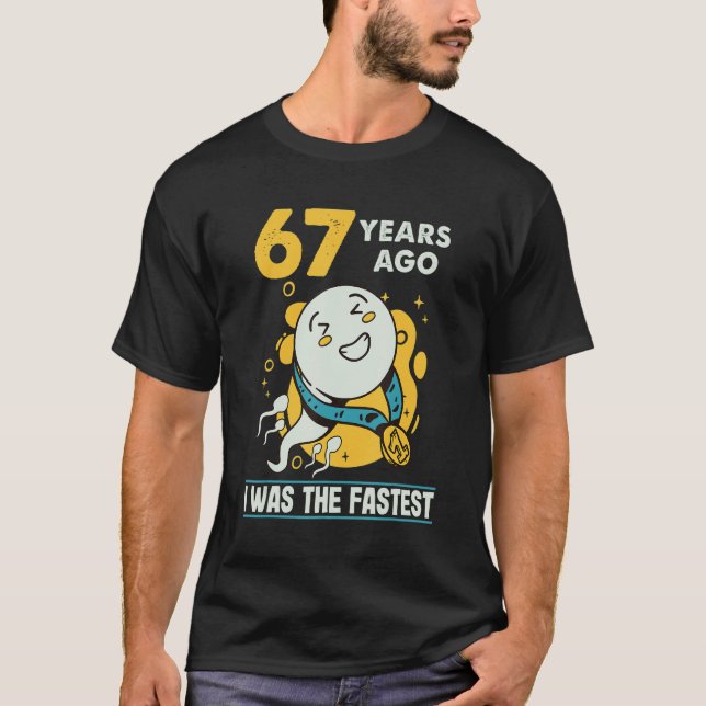 67th Birthday Men Humor 67 Years Ago I Was The Fas T-Shirt (Front)