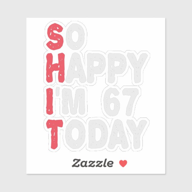 67th Birthday So Happy I'm 67 Today Gift Funny Sticker (Sheet)