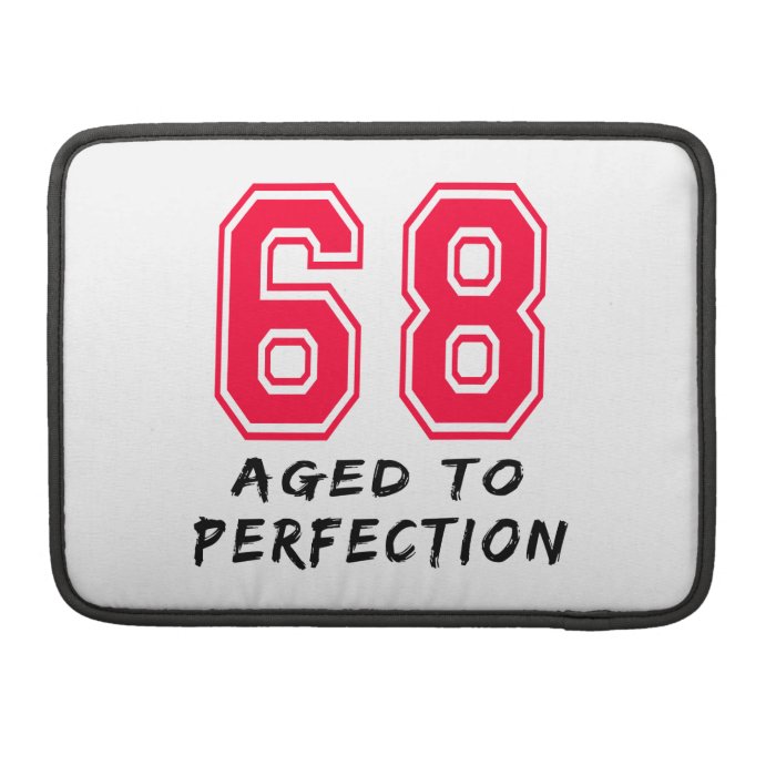 68 Aged To Perfection Birthday Design Sleeve For MacBooks