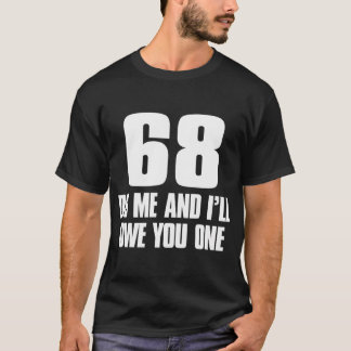 68 Do Me And I'Ll Owe You One T-Shirt