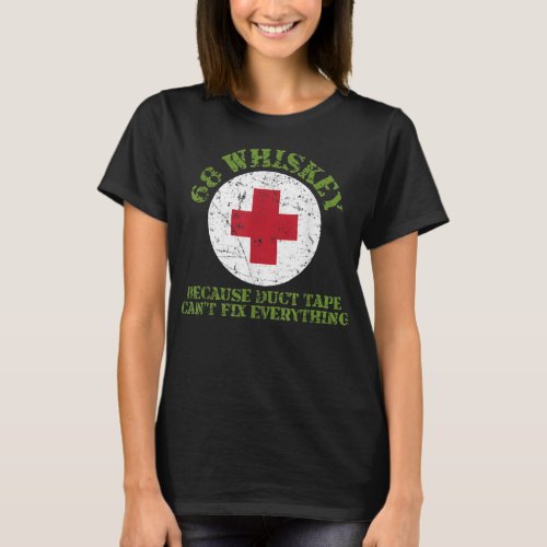 68 Whiskey Because Duct Tape Cant Fix Everything  T_Shirt