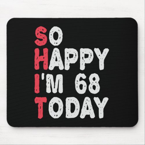 68th Birthday So Happy Im 68 Today Funny Gift Mouse Pad
