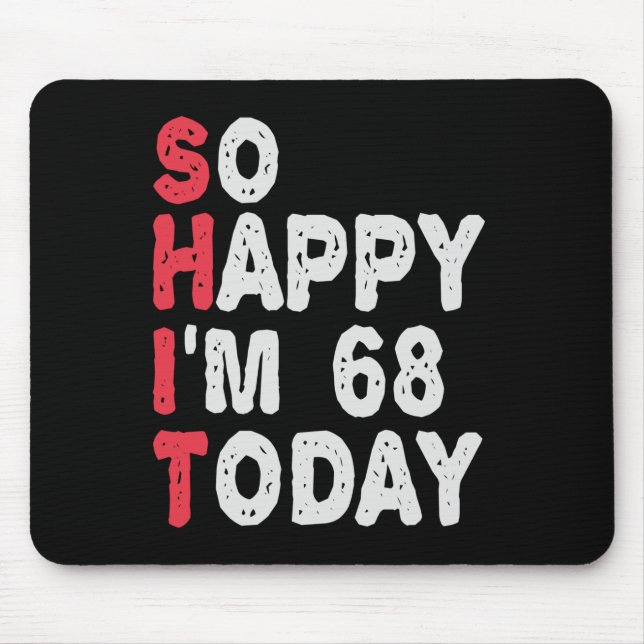 68th Birthday So Happy I'm 68 Today Funny Gift Mouse Pad (Front)