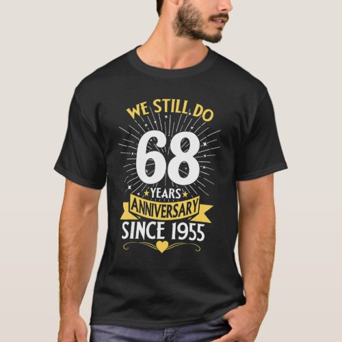 68th Wedding Anniversary We Still Do 68 Years Sinc T_Shirt