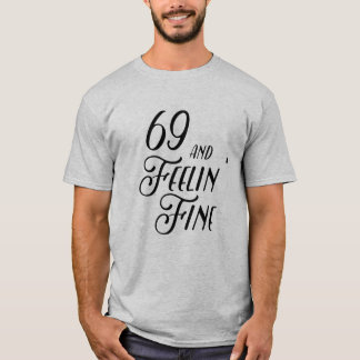 69 and Feeling' Fine T-Shirt