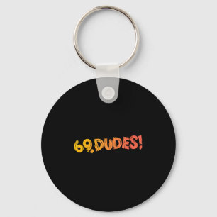 69, Dudes! Funny Joke 80s Retro Quote Keychain