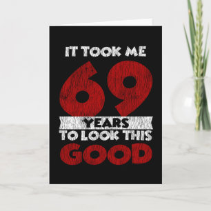 69 Year Old Bday Took Me Look Good 69th Birthday Card