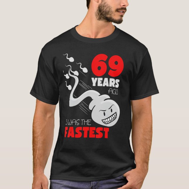 69 Year Old Birthday Gag 69 Years Ago I Was The Fa T-Shirt (Front)