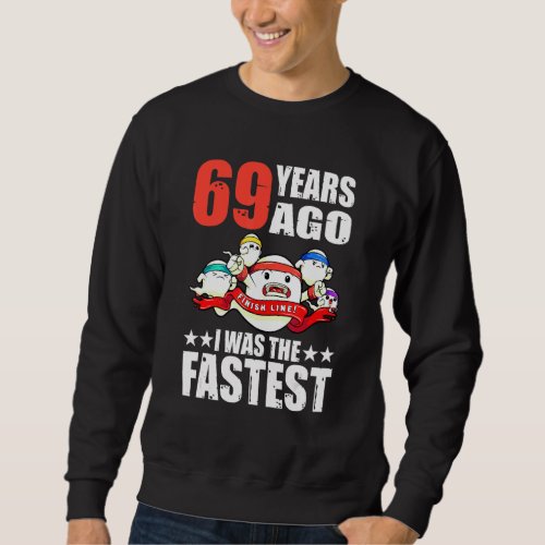 69 Years Ago I Was The Fastest 69th Birthday Sperm Sweatshirt