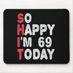 69th Birthday So Happy I&#39;m 69 Today Funny Gift Mouse Pad