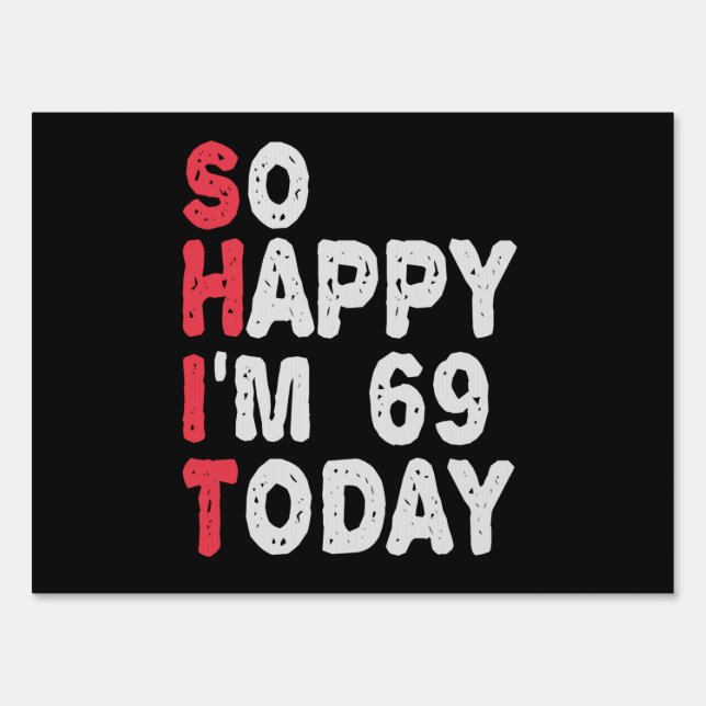 69th Birthday So Happy I'm 69 Today Funny Gift Sign (Front)